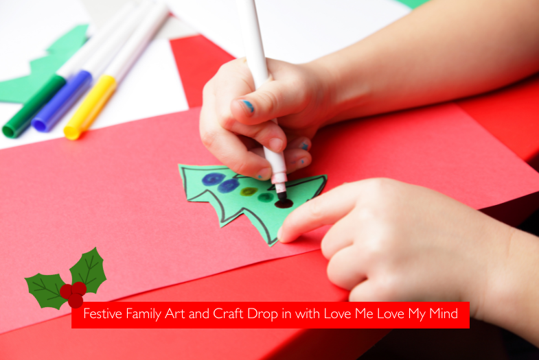 Festive Family Art and Craft Drop in with Love Me Love My Mind