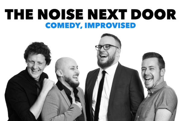 The Noise Next Door: Comedy, Improvised The Noise Next Door: Comedy, Improvised